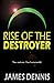 Rise of the Destroyer (Destroyer Series Book 1)