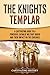 The Knights Templar: A Captivating Guide to a Powerful Catholic Military Order and Their Impact on the Crusades (Exploring Christianity)