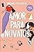 Amor para novatos (Amor en el campus 1) (Spanish Edition)