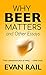 Why Beer Matters and Other Essays by Evan Rail