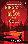 Kingdom of Blood and Gold by Joyce Chua