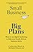 Small Business – Big Plans:...
