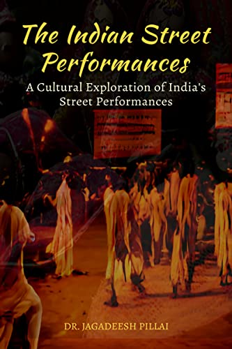 The Indian Street Performances : A Cultural Exploration of India's Street Performances (Kindle Edition)