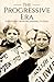 The Progressive Era: A History from Beginning to End
