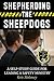 Shepherding the Sheepdogs: A Self-Study Guide for Leading a Safety Ministry