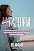 (Un)Faithful: Discovering A Faithful God, A Healed Heart, And A Hopeful Future After Porn Addiction Shatters Your Marriage