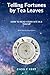 Telling Fortunes by Tea Leaves, How To Read Your Fate In A Te... by Cicely Kent