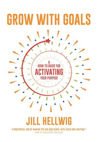Grow with Goals: A How-to Guide for Activating Your Purpose (Kindle Edition)