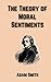 The Theory of Moral Sentiments: Smith's Political Philosophy of Ethics and Morality (Annotated)