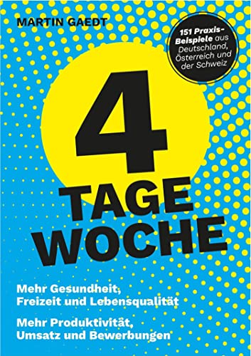 4 TAGE WOCHE: Mehr Gesundheit, Freizeit und Lebensqualität. Mehr Produktivität, Umsatz und Bewerbungen (German Edition)