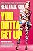 You Gotta Get Up: Grab Hold of Your Life After Being Knocked Down, Held Back, and Left Out