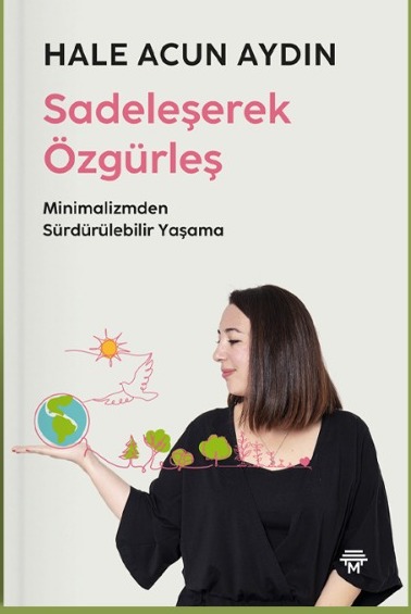 "Sadeleşerek Özgürleş Minimalizmden Sürdürülebilir Yaşama" ;Minimalizmden Sürdürülebilir Yaşama (Paperback)