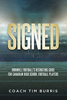 Signed: Ironwill Football's Recruiting Guide for Canadian Highschool Football Players