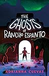 The Ghosts of Rancho Espanto by Adrianna Cuevas