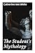 The Student's Mythology: A ...