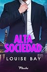 Alta sociedad by Louise Bay