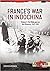 France’s War in Indochina by Stephen Rookes