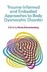 Trauma-Informed and Embodied Approaches to Body Dysmorphic Disorder