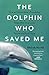 The Dolphin Who Saved Me