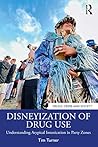 Disneyization of Drug Use: Understanding Atypical Intoxication in Party Zones (Drugs, Crime and Society)