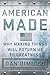 American Made: Why Making Things Will Return Us to Greatness