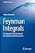 Feynman Integrals: A Comprehensive Treatment for Students and Researchers (UNITEXT for Physics)