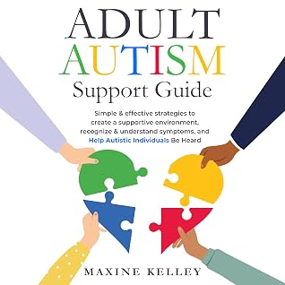 Adult Autism Support Guide: Simple & effective strategies to create a supportive environment, recognize & understand symptoms, and help autistic individuals be heard.