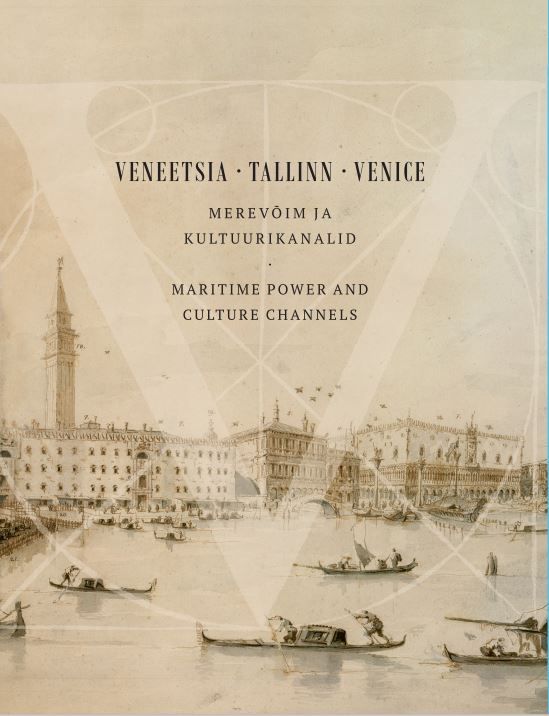 Veneetsia. Tallinn. Venice : merevõim ja kultuurikanalid