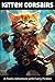 Kitten Corsairs - A Poetic Adventure with Kitten Pirates: A Poetic Journey that will Charm, Entertain and Inspire (Furry Tales)