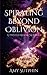 Spiraling Beyond Oblivion: ...