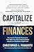 CAPitalize Your Finances: The How-To Financial Framework That Takes You from Compoundingly Clueless to Monetarily Magnificent