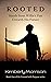 Rooted by Kimberly Morrison Rooted by Kimberly Morrison