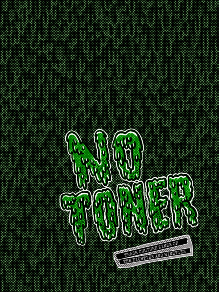 No Toner: Trash Culture Zines of the Eighties and Nineties