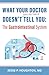 What Your Doctor Doesn't (Have the Time to) Tell You: The Gastrointestinal System