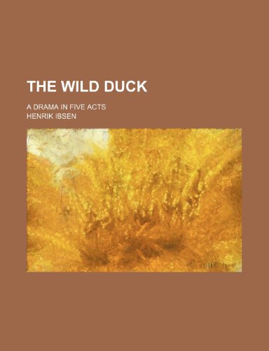 The wild duck; a drama in five acts