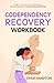 Codependency Recovery Workb...