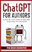 Chat GPT for Authors: A Step-By Step Guide to Writing Your Non-Fiction Book (Book Marketing With a Bang!)