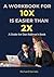 A WORKBOOK FOR 10X IS EASIE...