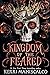 Kingdom of the Feared The Sunday Times and New York Times bestselling steamy finale to the Kingdom of the Wicked series by Kerri Maniscalco