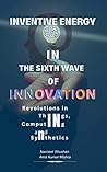 INVENTIVE ENERGY IN THE SIXTH WAVE OF INNOVATION: Revolutions in Things, Computing, and Synthetics INVENTIVE ENERGY IN THE SIXTH WAVE OF INNOVATION: Revolutions in Things, Computing, and Synthetics