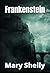 Frankenstein by Mary Wollstonecraft Shelley
