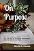 On Purpose: You are not an accident. You are here on Kingdom Assignment. And it's time to live like it.