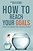 How to Reach Your Goals: While Filtering Out Distractions