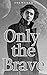 Only the Brave