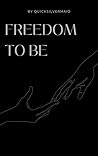 Freedom to Be