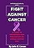 Fight Against Cancer : A Gu...