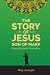 The Story of Jesus Son of M...