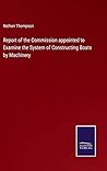 Report of the Commission appointed to Examine the System of Constructing Boats by Machinery Report of the Commission appointed to Examine the System of Constructing Boats by Machinery