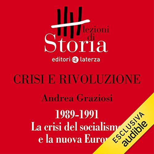 Crisi e rivoluzione - 1989-1991. La crisi del socialismo e la nuova Europa (Audible Audio)