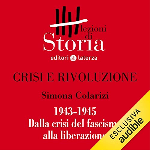 Crisi e rivoluzione - 1943-1945. Dalla crisi del fascismo alla liberazione (Audible Audio)